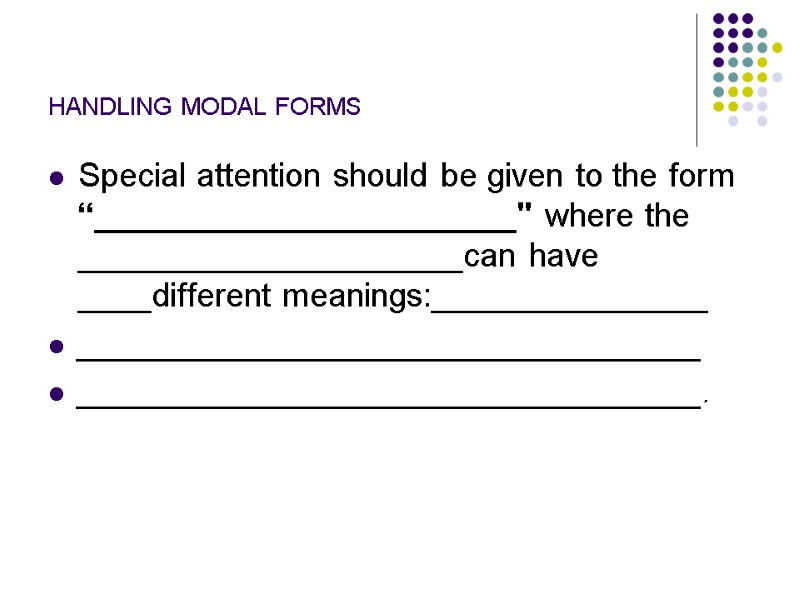 HANDLING MODAL FORMS Special attention should be given to the form “_______________________